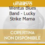 Wentus Blues Band - Lucky Strike Mama cd