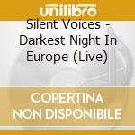 Silent Voices - Darkest Night In Europe (Live)