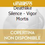Deathlike Silence - Vigor Mortis cd