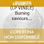 (LP VINILE) Burning saviours (colored vinyl) lp vinile di Saviours Burning