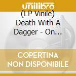 (LP Vinile) Death With A Dagger - On The Edge Of The Unknown vinile