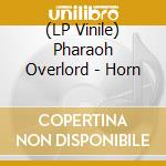 (LP Vinile) Pharaoh Overlord - Horn lp vinile di Pharaoh Overlord