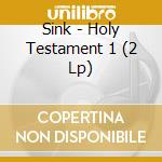 Sink - Holy Testament 1 (2 Lp) cd