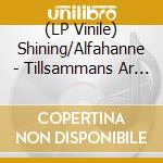 (LP Vinile) Shining/Alfahanne - Tillsammans Ar Vi Allt/ Tills Ljuset Tar Oss (7') vinile