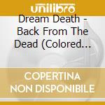 Dream Death - Back From The Dead (Colored Vinyl) cd musicale di Dream Death