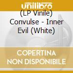 (LP Vinile) Convulse - Inner Evil (White) vinile