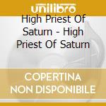 High Priest Of Saturn - High Priest Of Saturn cd
