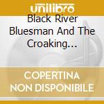 Black River Bluesman And The Croaking Lizard - Rat Bone cd musicale di Black River Bluesman And The Croaking Lizard