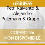 Petri Kaivanto & Alejandro Polemann & Grupo - Aires De Finlandia cd musicale di Petri Kaivanto & Alejandro Polemann & Grupo