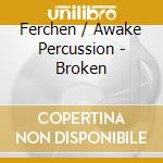 Ferchen / Awake Percussion - Broken cd