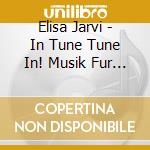 Elisa Jarvi - In Tune Tune In! Musik Fur Vierteltonklavier cd