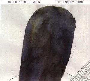 Hi - Lo & In Between - The Lonely Bird cd musicale di Hi