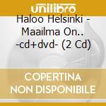Haloo Helsinki - Maailma On.. -cd+dvd- (2 Cd) cd musicale di Haloo Helsinki