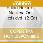 Haloo Helsinki - Maailma On.. -cd+dvd- (2 Cd) cd