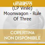 (LP Vinile) Moonwagon - Rule Of Three vinile