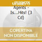 Agents - Is...Hits! (3 Cd) cd