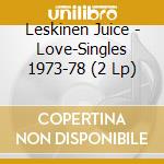 Leskinen Juice - Love-Singles 1973-78 (2 Lp)