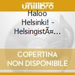 Haloo Helsinki! - HelsingistÃ¤ Maailman Toiselle Puolen (2 Lp) cd musicale di Haloo Helsinki!