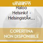 Haloo Helsinki! - HelsingistÃ¤ Maailman Toiselle Puolen (2 Lp) cd