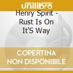 Henry Spirit - Rust Is On It'S Way cd