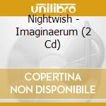 Nightwish - Imaginaerum (2 Cd) cd musicale di Nightwish