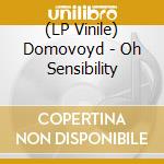 (LP Vinile) Domovoyd - Oh Sensibility vinile