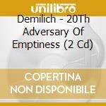 Demilich - 20Th Adversary Of Emptiness (2 Cd) cd musicale
