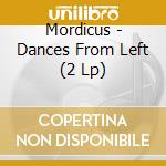 Mordicus - Dances From Left (2 Lp) cd