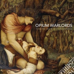 Opium Warlords - Taste My Sword Of Understanding cd musicale di Warlords Opium