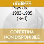 Psyykke - 1983-1985 (Red) cd