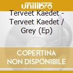 Terveet Kaedet - Terveet Kaedet / Grey (Ep) cd