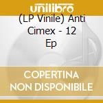 (LP Vinile) Anti Cimex - 12 Ep lp vinile di Anti Cimex