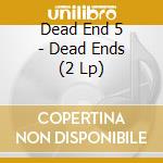 Dead End 5 - Dead Ends (2 Lp) cd