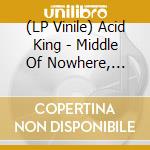 (LP Vinile) Acid King - Middle Of Nowhere, Center Of Everywhere (2 Lp) lp vinile di Acid King
