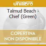 Talmud Beach - Chief (Green) cd musicale di Talmud Beach
