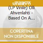 (LP Vinile) Olli Ahvenlahti - Based On A Novel vinile