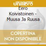 Eero Koivistoinen - Muusa Ja Ruusa cd musicale di Eero Koivistoinen