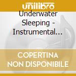 Underwater Sleeping - Instrumental Healthcare cd musicale di Sleeping Underwater