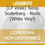 (LP Vinile) Nono Soderberg - Nono (White Vinyl) lp vinile di Soderberg, Nono
