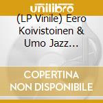 (LP Vinile) Eero Koivistoinen & Umo Jazz Orchestra - Arctic Blues (3 Lp) lp vinile di Eero Koivistoinen & Umo Jazz