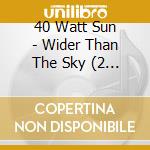 40 Watt Sun - Wider Than The Sky (2 Lp) cd