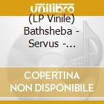 (LP Vinile) Bathsheba - Servus - Coloured Edition