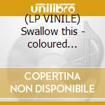 (LP VINILE) Swallow this - coloured edition