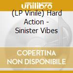 (LP Vinile) Hard Action - Sinister Vibes lp vinile di Action Hard