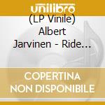 (LP Vinile) Albert Jarvinen - Ride On lp vinile di Albert Jarvinen