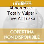 Abhorrence - Totally Vulgar - Live At Tuska