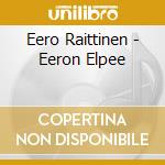 Eero Raittinen - Eeron Elpee cd