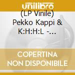 (LP Vinile) Pekko Kappi & K:H:H:L - Matilda