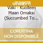 Vaki - Kuolleen Maan Omaksi (Succumbed To The Dead Soil) [Cd] cd