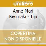 Anne-Mari Kivimaki - Ilja cd